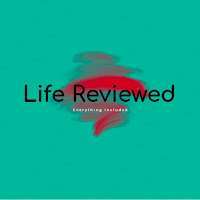 Life Reviewed