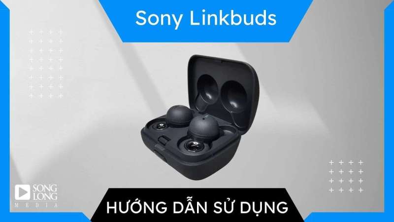 Hướng dẫn sử dụng và Reset tai nghe Sony Linkbuds