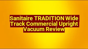Sanitaire TRADITION Wide Track Commercial Upright Vacuum Review | Best Commercial Vacuums