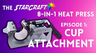 StarCraft 8-in-1 Heat Press - Episode 1: Cup Attachment