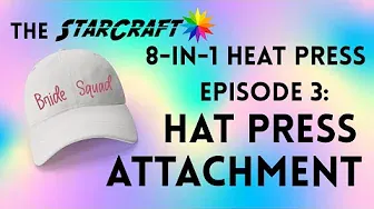 StarCraft 8-in-1 Heat Press - Episode 3: Hat Press Attachment