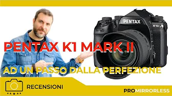 PENTAX k1 MARK II - AD UN PASSO DALLA PERFEZIONE