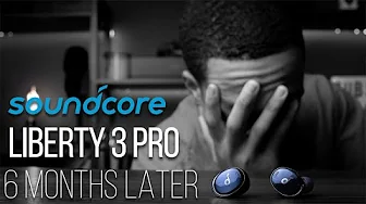 Soundcore Liberty 3 Pro | 6 Months Later...