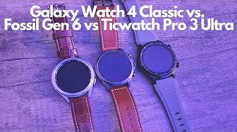 Galaxy Watch 4 Classic vs. Fossil Gen 6 vs.Ticwatch Pro 3 Ultra- Best WearOS Watch of 2022?