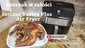 Kurczak w całości z frytkownicy beztłuszczowej Instant Vortex Plus Air Fryer/szybko,łatwo i smacznie
